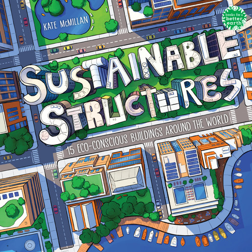 Sustainable Structures (15 Eco-Conscious Buildings Around the World) by Kate McMillan, 9780823455669