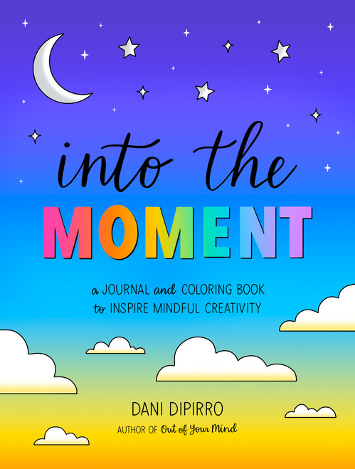 Into the Moment (A Journal and Coloring Book to Inspire Mindful Creativity) by Dani DiPirro, 9780593715338