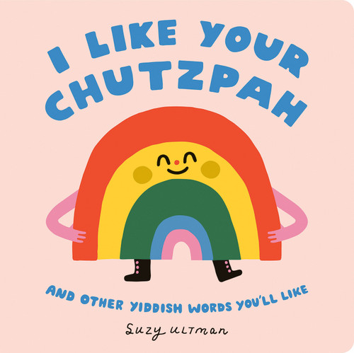 I Like Your Chutzpah (And Other Yiddish Words You'll Like) by Suzy Ultman, Suzy Ultman, 9780593751916