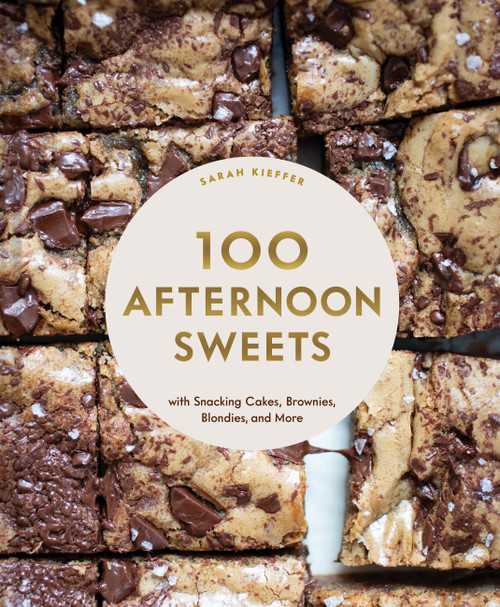 100 Afternoon Sweets (With Snacking Cakes, Brownies, Blondies, and More) by Sarah Kieffer, 9781797216188
