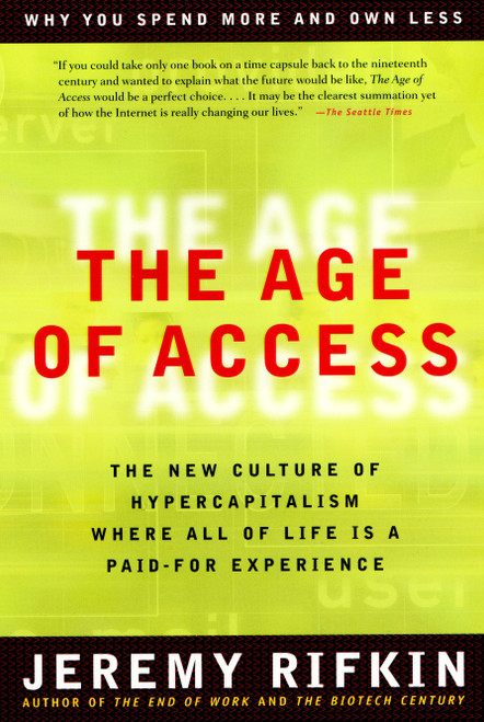 The Age of Access (The New Culture of Hypercapitalism) by Jeremy Rifkin, 9781585420827