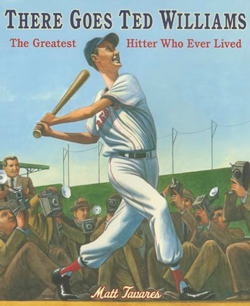 There Goes Ted Williams (The Greatest Hitter Who Ever Lived) by Matt Tavares, Matt Tavares, 9780763665579