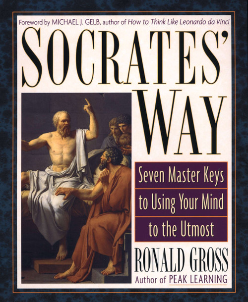 Socrates' Way (Seven Keys to Using Your Mind to the Utmost) by Ronald Gross, 9781585421923