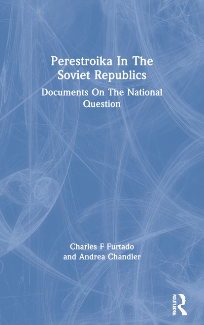 Perestroika In The Soviet Republics (Documents On The National Question) by Charles F Furtado, Andrea Chandler, 9780367298081