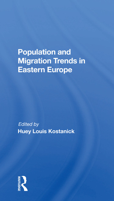 Population And Migration Trends In Eastern Europe by Huey L Kostanick, 9780367299323