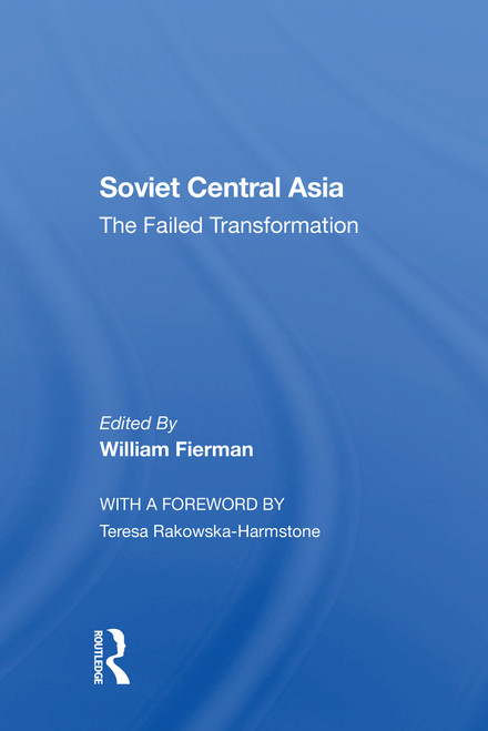 Soviet Central Asia (The Failed Transformation) by William Fierman, 9780367303631
