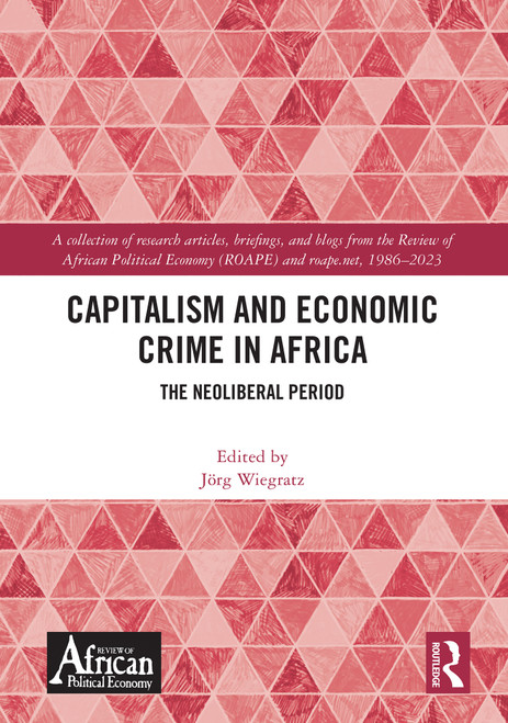 Capitalism and Economic Crime in Africa (The Neoliberal Period) by Jörg Wiegratz, 9781032788272
