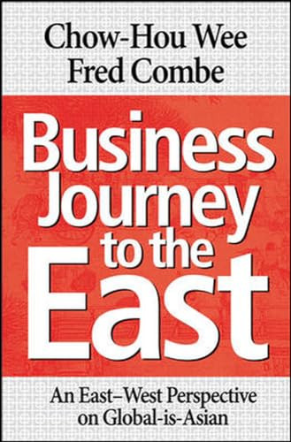Business Journey to the East (An East-West Perspective of Global-is-Asian) by Chow Hou Wee, Fred Combe, 9780071278027
