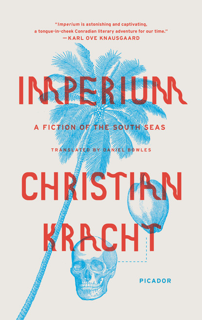 Imperium (A Fiction of the South Seas) by Christian Kracht, Daniel Bowles, 9781250097477