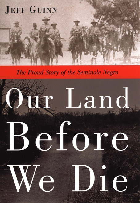 Our Land Before We Die (The Proud Story of the Seminole Negro) by Jeff Guinn, 9781585423903