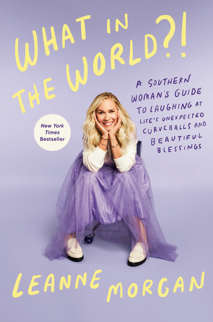 What in the World?! (A Southern Woman's Guide to Laughing at Life's Unexpected Curveballs and Beautiful Blessings) by Leanne Morgan, 9780593594391