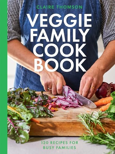 The Veggie Family Cookbook (120 Recipes for Busy Families) by Claire Thomson, 9781837830589