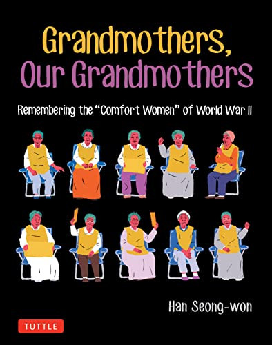 Grandmothers, Our Grandmothers (Remembering the "Comfort Women" of World War II) by Han Seong-won, 9780804856638