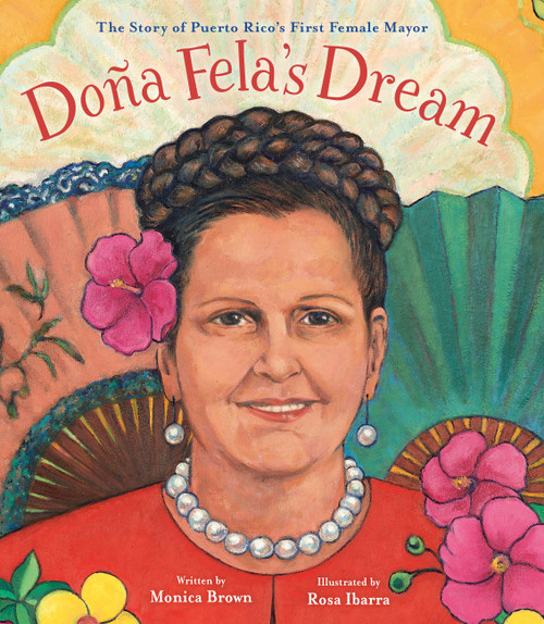 Doña Fela's Dream (The Story of Puerto Rico's First Female Mayor) by Monica Brown, Rosa Ibarra, 9780316178358