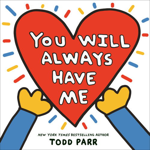 You Will Always Have Me by Todd Parr, 9780316376228