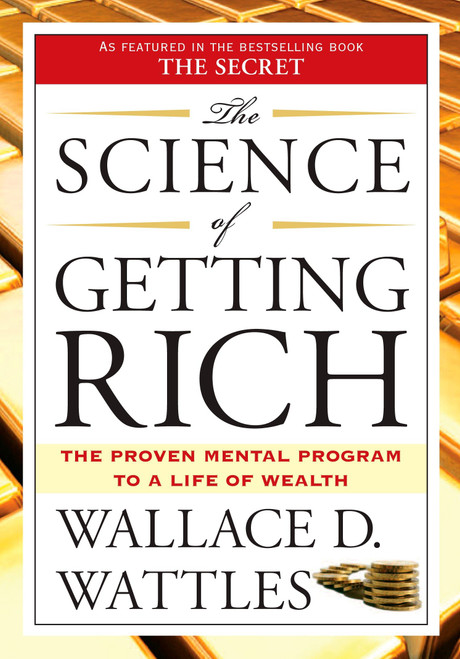 The Science of Getting Rich (The Proven Mental Program to a Life of Wealth) by Wallace D. Wattles, 9781585426010