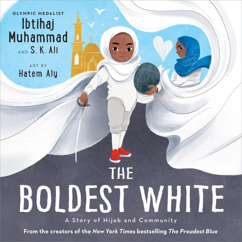 The Boldest White (A Story of Hijab and Community) by Ibtihaj Muhammad, S. K. Ali, Hatem Aly, 9780759555716