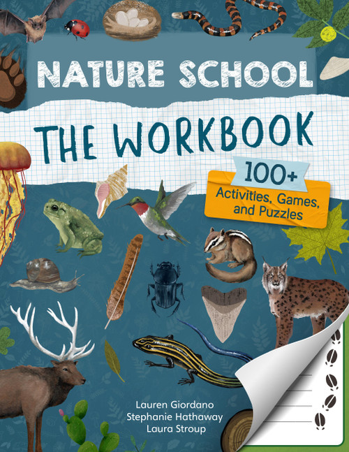 Nature School: The Workbook (100+ Activities, Games, and Puzzles) by Lauren Giordano, Laura Stroup, Stephanie Hathaway, 9780760391945