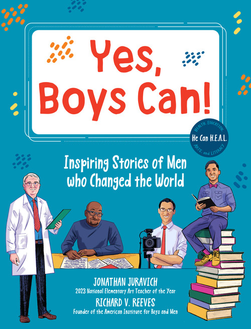 Yes, Boys Can! (Inspiring Stories of Men Who Changed the World - He Can H.E.A.L.) by Richard V. Reeves, Jonathan Juravich, Chris King, 9780760391952