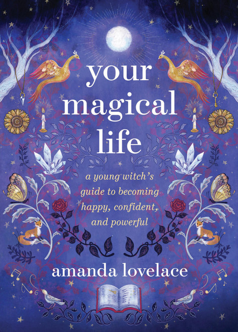 Your Magical Life (A Young Witch's Guide to Becoming Happy, Confident, and Powerful) by Amanda Lovelace, 9780762484157