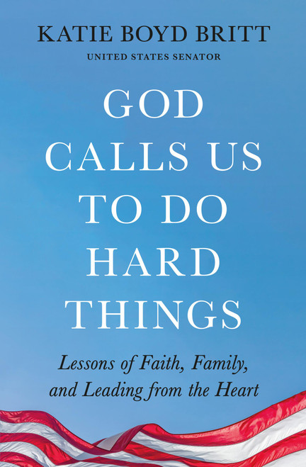 God Calls Us to Do Hard Things (Lessons of Faith, Family, and Leading from the Heart) - 9781538756294 by Katie Britt, 9781538756294