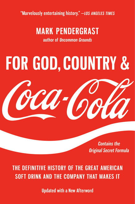 For God, Country, and Coca-Cola (The Definitive History of the Great American Soft Drink and the Company That Makes It) - 9781541606012 by Mark Pendergrast, 9781541606012
