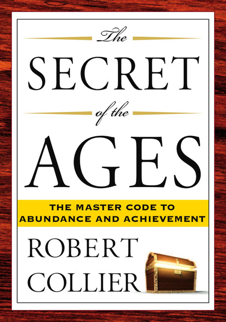 The Secret of the Ages (The Master Code to Abundance and Achievement) by Robert Collier, 9781585426294