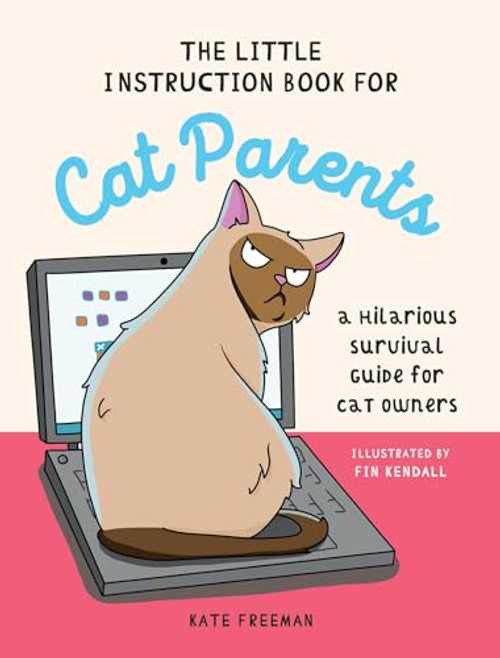 The Little Instruction Book for Cat Parents (A Hilarious Survival Guide for Cat Owners) by Kate Freeman, Kate Freeman, 9781837993628