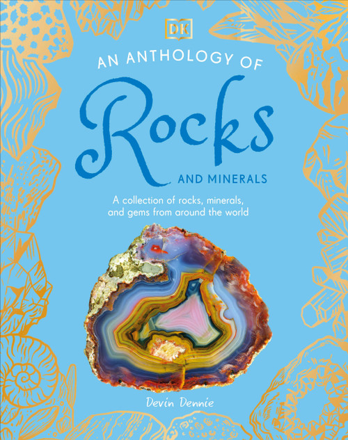 An Anthology of Rocks and Minerals (A Collection of Rocks, Minerals, and Gems from Around the World) by Devin Dennie, 9780593846148