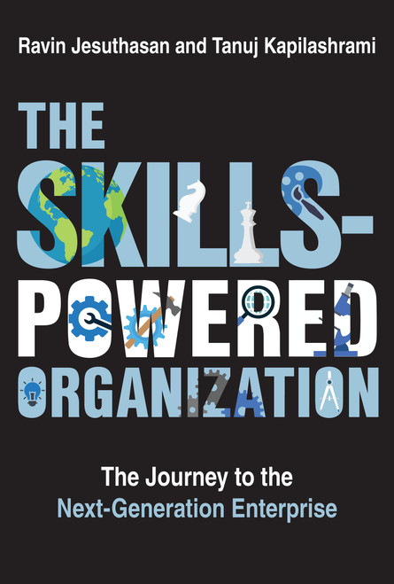 The Skills-Powered Organization (The Journey to the Next-Generation Enterprise) by Ravin Jesuthasan, Tanuj Kapilashrami, 9780262049238