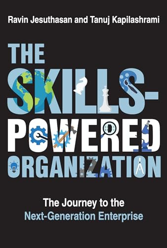 The Skills-Powered Organization (The Journey to the Next-Generation Enterprise) by Ravin Jesuthasan, Tanuj Kapilashrami, 9780262049238
