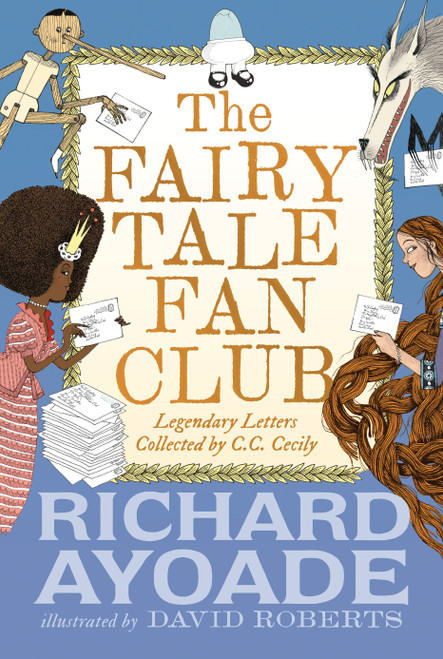 The Fairy Tale Fan Club: Legendary Letters collected by C.C. Cecily by Richard Ayoade, David Roberts, 9781536222173