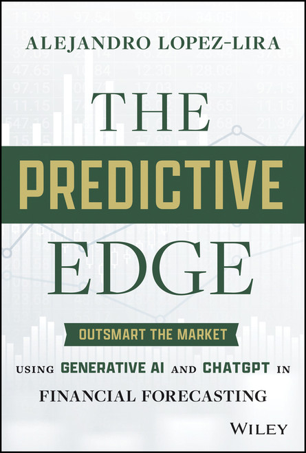 The Predictive Edge (Outsmart the Market using Generative AI and ChatGPT in Financial Forecasting) by Alejandro Lopez-Lira, 9781394242719
