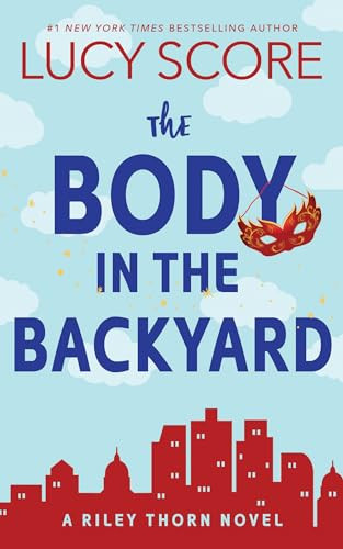 The Body in the Backyard (A Riley Thorn Novel) by Lucy Score, 9781464216558