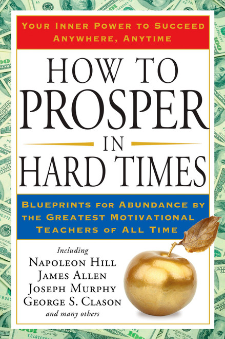 How to Prosper in Hard Times (Blueprints for Abundance by the Greatest Motivational Teachers of All Time) by Napoleon Hill, James Allen, 9781585427550