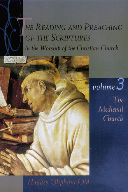 The Reading and Preaching of the Scriptures in the Worship of the Christian Church, Volume 3 (The Medieval Church) by Hughes Oliphant Old, 9780802846198