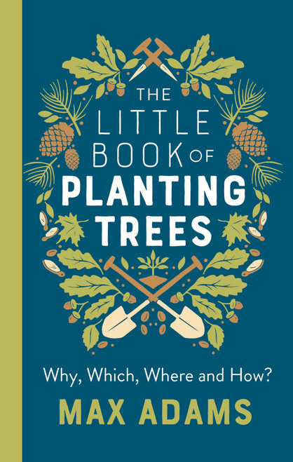 The Little Book of Planting Trees by Max Adams, 9781789545883