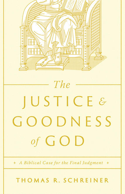 The Justice and Goodness of God (A Biblical Case for the Final Judgment) by Thomas R. Schreiner, 9781433591198