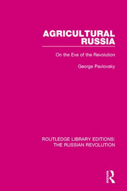 Agricultural Russia (On the Eve of the Revolution) by George Pavlovsky, 9781138227330