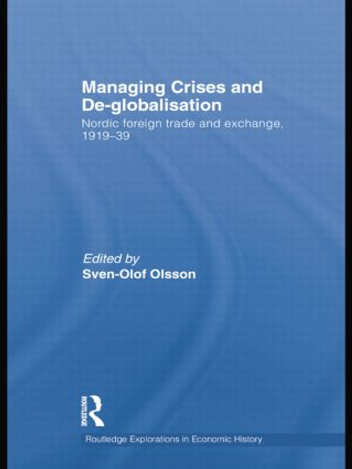 Managing Crises and De-Globalisation (Nordic Foreign Trade and Exchange, 1919-1939) by Sven-Olof Olsson, 9781138805149