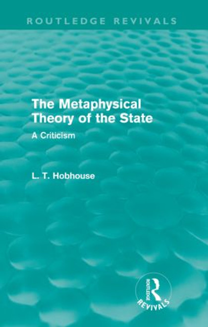 The Metaphysical Theory of the State (Routledge Revivals) by L. T. Hobhouse, 9780415557863