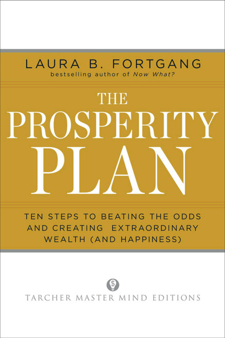 The Prosperity Plan (Ten Steps to Beating the Odds and Discovering Greater Wealth and Happiness Than You Ever Thought Possible) by Laura Berman Fortgang, 9781585428564