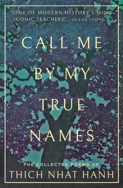 Call Me By My True Names (The Collected Poems of Thich Nhat Hanh) by Thich Nhat Hanh, Ocean Vuong, 9781952692260