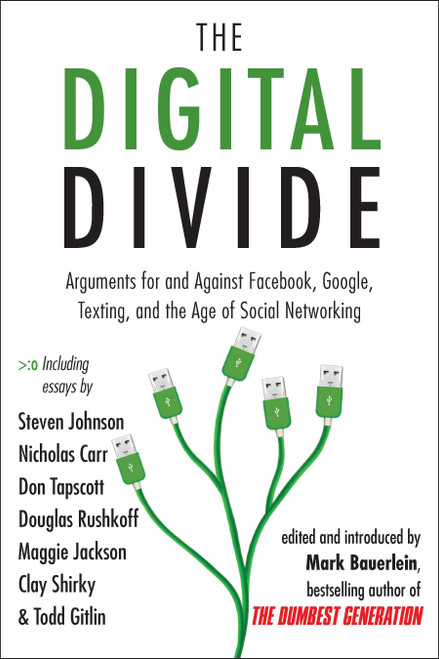 The Digital Divide (Arguments for and Against Facebook, Google, Texting, and the Age of Social Networking) by Mark Bauerlein, 9781585428861