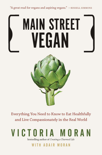 Main Street Vegan (Everything You Need to Know to Eat Healthfully and Live Compassionately in the Real World) by Victoria Moran, Adair Moran, 9781585429332