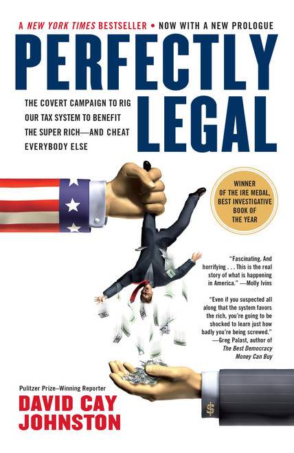 Perfectly Legal (The Covert Campaign to Rig Our Tax System to Benefit the Super Rich--and Cheat Everybody Else) by David Cay Johnston, 9781591840695