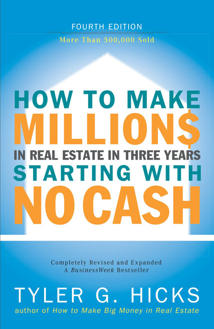 How to Make Millions in Real Estate in Three Years Startingwith No Cash (Fourth Edition) by Tyler Hicks, 9781591840978