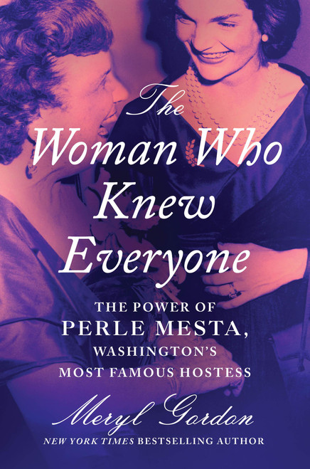 The Woman Who Knew Everyone (The Power of Perle Mesta, Washington's Most Famous Hostess) by Meryl Gordon, 9781538751244