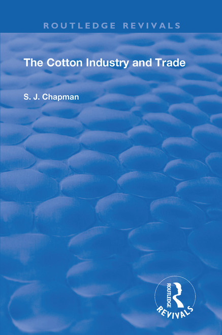 The Cotton Industry and Trade by S.J. Chapman, 9781138606531