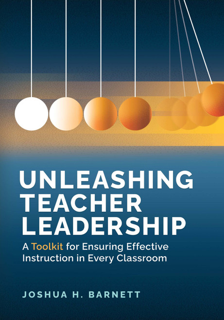 Unleashing Teacher Leadership (A Toolkit for Ensuring Effective Instruction in Every Classroom) by Joshua H. Barnett, 9781416632764